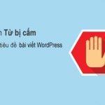 Làm sao để cấm một số từ không được dùng trong tiêu đề của web wordpress
