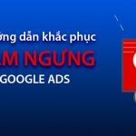 Hướng dẫn kháng tài khoảng google ads bị tạm ngưng và Vi phạm Chính sách