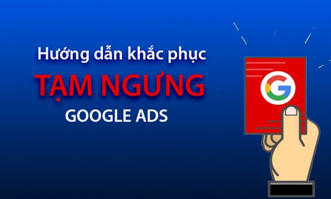 Hướng dẫn kháng tài khoảng google ads bị tạm ngưng