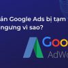 Tài khoản Google Ads bị tạm ngưng? Nguyên nhân và cách khắc phục